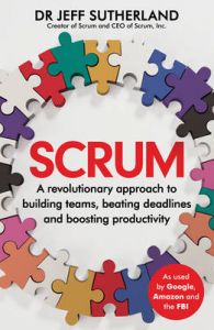 Scrum: A revolutionary approach to building teams, beating deadlines, and boosting productivity (English) (Paperback): Book by Jeff Sutherland Scrum: A revolutionary approach to building teams, beating deadlines, and boosting productivity (English) (Paperback): Book by Jeff Sutherland