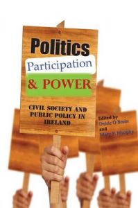 Politics, Participation & Power: Civil Society and Public Policy in Ireland Politics, Participation & Power: Civil Society and Public Policy in Ireland