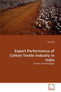 Export Performance of Cotton Textile Industry in India: Book by Jomit Cp Export Performance of Cotton Textile Industry in India: Book by Jomit Cp
