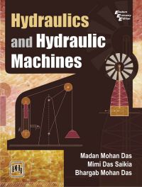 Hydraulics and Hydraulic Machines: Book by DAS MADAN MOHAN|SAIKIA MIMI DAS |DAS BHARGAB MOHAN Hydraulics and Hydraulic Machines: Book by DAS MADAN MOHAN|SAIKIA MIMI DAS |DAS BHARGAB MOHAN