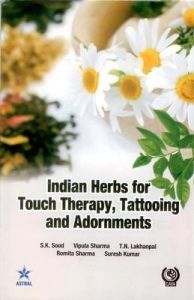 Indian Herbs For Touch therapy, Tattooing and Adornments: Book by Sood,S.K. & Sharma, Vipula  & Lakhanpal, T. N. & Sharma, Romita & Kumar, Suresh