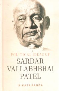 Political Ideas of Sardar Valabhabhai Patel: Book by Dr. Sikata Panda Political Ideas of Sardar Valabhabhai Patel: Book by Dr. Sikata Panda