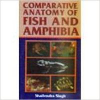 Comparative Anatomy of Fish and Amphibia, 2005 (English) 01 Edition: Book by Shailendra Singh