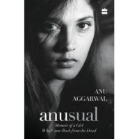 Anusual : Memoir of a Girl Who Came Back from the Dead: Book by Anu Aggarwal Anusual : Memoir of a Girl Who Came Back from the Dead: Book by Anu Aggarwal