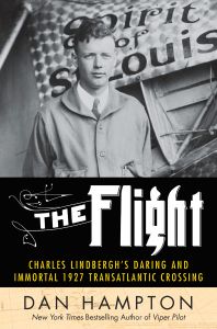 The Flight : Charles Lindbergh's Daring and Immortal 1927 Transatlantic Crossing: Book by Dan Hampton The Flight : Charles Lindbergh's Daring and Immortal 1927 Transatlantic Crossing: Book by Dan Hampton