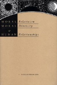 Moral Relativism, Moral Diversity and Human Relationships: Book by J. Kellenberger