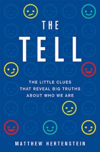 The Tell: The Little Clues That Reveal Big Truths about Who We Are: Book by Matthew Hertenstein, Dr, PhD The Tell: The Little Clues That Reveal Big Truths about Who We Are: Book by Matthew Hertenstein, Dr, PhD