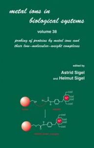 Metal Ions in Biological Systems: v. 38: Probing of Proteins by Metal Ions and Their Low-molecular-weight Complexes Metal Ions in Biological Systems: v. 38: Probing of Proteins by Metal Ions and Their Low-molecular-weight Complexes