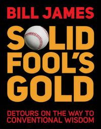 Solid Fool's Gold: Detours on the Way to Conventional Wisdom: Book by Bill James