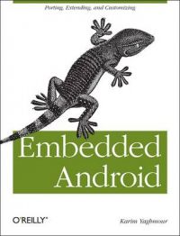 Embedded Android: Porting, Extending, and Customizing: Book by Karim Yaghmour Embedded Android: Porting, Extending, and Customizing: Book by Karim Yaghmour