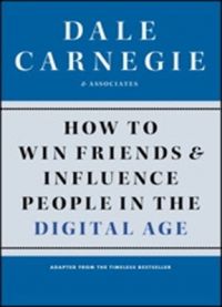 How to Win Friends and Influence People in the Digital Age (English) (Paperback): Book by Dale Carnegie, Cole Associates How to Win Friends and Influence People in the Digital Age (English) (Paperback): Book by Dale Carnegie, Cole Associates
