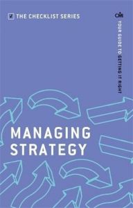 Managing Strategy: Your guide to getting it right: Book by CMI Books Managing Strategy: Your guide to getting it right: Book by CMI Books