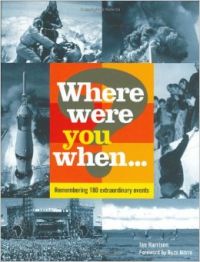 Where Were You When...?: Remembering 180 Extraordinary Events: Unforgettable Moments That Have Shaped Our World (English) (Hardcover): Book by Ian Harrison