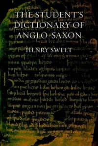 The Student's Dictionary of Anglo-Saxon: Book by H Sweet The Student's Dictionary of Anglo-Saxon: Book by H Sweet