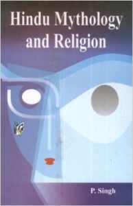 Hindu Mythology And Religion (English) (Hardcover): Book by P. Singh Hindu Mythology And Religion (English) (Hardcover): Book by P. Singh