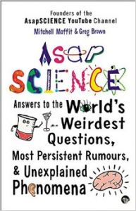 ASAP Science : Answers to the World's Wierdest Questions, Most Persistent Rumours and Unexplained Phenomena (English) (Paperback): Book by Mitchell Moffit, Greg Brown