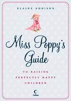 Miss Poppy's Guide to Raising Perfectly Happy Children: Book by Elaine Addison