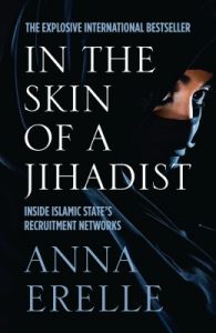 In The Skin of a Jihadist : Inside Islamic States Recruitment Networks (English) (Paperback): Book by Anna Erelle In The Skin of a Jihadist : Inside Islamic States Recruitment Networks (English) (Paperback): Book by Anna Erelle
