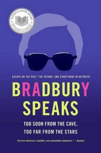 Bradbury Speaks: Too Soon from the Cave, Too Far from the Stars: Book by Ray Bradbury