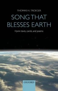 Song That Blesses Earth: Hymn Book: Book by Thomas H. Troeger Song That Blesses Earth: Hymn Book: Book by Thomas H. Troeger