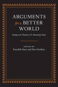 Arguments for a Better World: Essays in Honor of Amartya Sen: v. 1: Ethics, Welfare, and Measurement: v. 2: Society, Institutions and Development: Book by Kaushik Basu , Ravi Kanbur Arguments for a Better World: Essays in Honor of Amartya Sen: v. 1: Ethics, Welfare, and Measurement: v. 2: Society, Institutions and Development: Book by Kaushik Basu , Ravi Kanbur