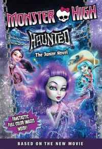 Monster High: Haunted: The Junior Novel: Book by Perdita Finn Monster High: Haunted: The Junior Novel: Book by Perdita Finn