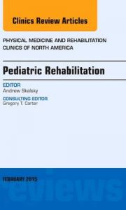 Pediatric Rehabilitation, an Issue of Physical Medicine and Rehabilitation Clinics of North America: Book by Andrew Skalsky