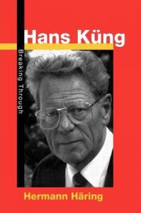 Hans Kung: Breaking Through: Book by Hermann Haring Hans Kung: Breaking Through: Book by Hermann Haring