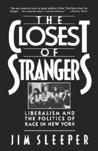 The Closest of Strangers: Liberalism and the Politics of Race in New York: Book by Jim Sleeper