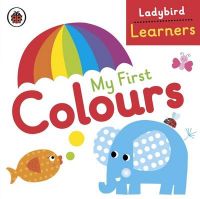Ladybird Learners My First Colours: Book by Ladybird Ladybird