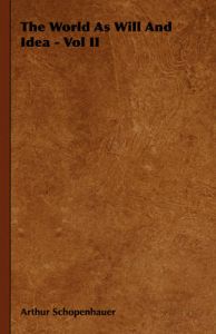 The World As Will And Idea - Vol II: Book by Arthur Schopenhauer The World As Will And Idea - Vol II: Book by Arthur Schopenhauer