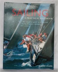 SAILING: A PRACTICAL HANDBOOK. THE COMPLETE GUIDE TO SAILING AND RACING DINGHIES, CATAMARANS AND CRUISERS (Paperback): Book by JEREMY EVANS
