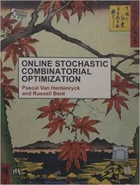 Online Stochastic Combinatorial Optimization (English) 1st Edition (Paperback): Book by Hentenryck Pascal Van, Bent Russell Online Stochastic Combinatorial Optimization (English) 1st Edition (Paperback): Book by Hentenryck Pascal Van, Bent Russell