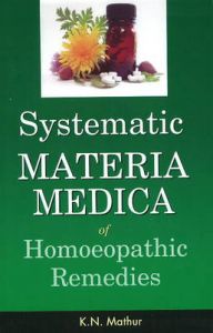 SYSTEMATIC MATERIA MEDICA OF HOMOEOPATHIC REMEDIES: Book by K. N. Mathur