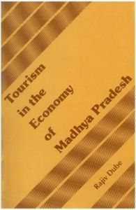 Tourism in the Economy of Madhya Pradesh: Book by Dube, Rajiv Tourism in the Economy of Madhya Pradesh: Book by Dube, Rajiv