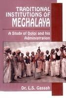 Traditional institutions in Meghalaya: A  Study of Doloi and His Administration: Book by L.S. Gassar