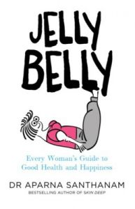 Jelly Belly : Every Woman?s Guide to Good Health and Happiness (English) (Paperback): Book by Aparna Santhanam Jelly Belly : Every Woman?s Guide to Good Health and Happiness (English) (Paperback): Book by Aparna Santhanam