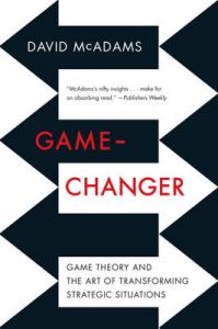 Game-Changer - Game Theory and the Art of Transforming Strategic Situations: Book by David McAdams
