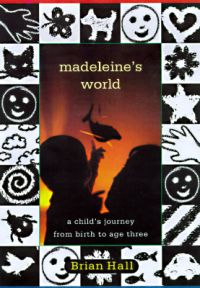 Madeleine's World: A Child's Journey from Birth to Age Three: Book by Brian Hall Madeleine's World: A Child's Journey from Birth to Age Three: Book by Brian Hall