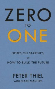 Zero to One: Notes on Start Ups, or How to Build the Future : Notes on Start Ups, or How to Build the Future (English)           (Paperback): Book by Peter Thiel Blake Masters