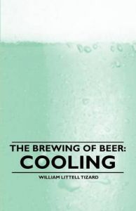 The Brewing of Beer: Cooling: Book by William Littell Tizard