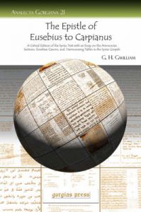 The Epistle of Eusebius to Carpianus: A Critical Edition of the Syriac Text with an Essay on the Ammonian Sections, Eusebian Canons, and Harmonizing Tables in the Syriac Gospels: Book by G.H. Gwilliam