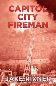 Capitol City Fireman: Book by Jake Rixner