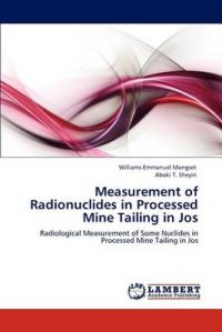 Measurement of Radionuclides in Processed Mine Tailing in Jos: Book by Williams Emmanuel Mangset