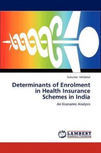 Determinants of Enrolment in Health Insurance Schemes in India: Book by Sukumar Vellakkal