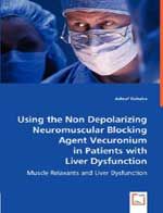 Using the Non Depolarizing Neuromuscular Blocking Agent Vecuronium in Patients with Liver Dysfunction: Book by Ashraf Dahaba Using the Non Depolarizing Neuromuscular Blocking Agent Vecuronium in Patients with Liver Dysfunction: Book by Ashraf Dahaba