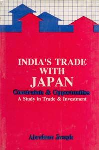 India's Trade With Japan Constraints And Opportunities: Book by Abraham Joseph India's Trade With Japan Constraints And Opportunities: Book by Abraham Joseph