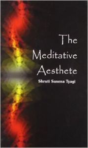 The Meditative Aesthetic (S): Book by Sacena Tyagi