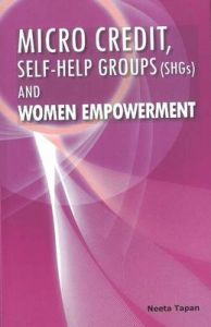 Micro Credit, Self-help Groups (SHGs) and Women Empowerment: Book by Neeta Tapan