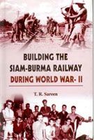 Building The Siam Burma Railway During World War-Ii: Book by T.R. Sareen Building The Siam Burma Railway During World War-Ii: Book by T.R. Sareen